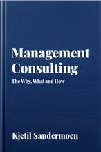 MANAGEMENT CONSULTING, The Why, What and How